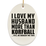 I Love My Husband More Than Korfball - Oval Ornament