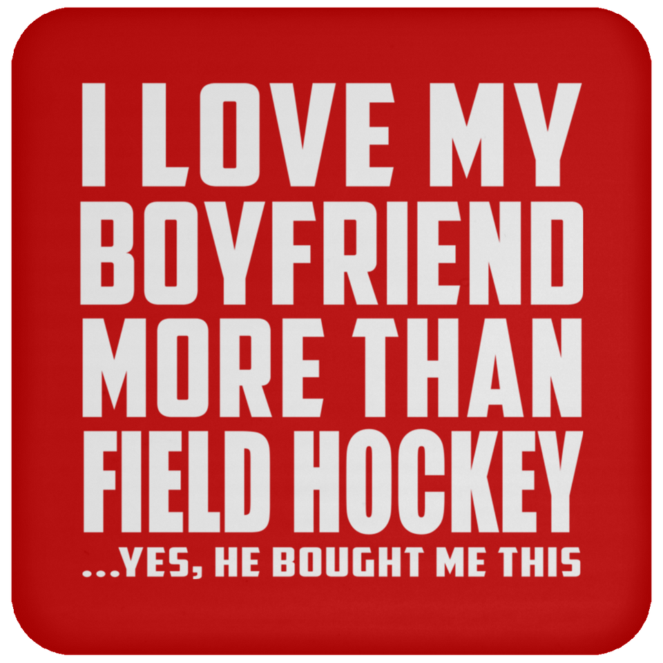 I Love My Boyfriend More Than Field Hockey - Drink Coaster