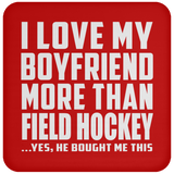 I Love My Boyfriend More Than Field Hockey - Drink Coaster