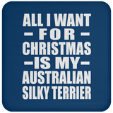 All I Want For Christmas Is My Australian Silky Terrier - Coaster
