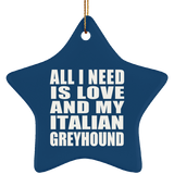All I Need Is Love And My Italian Greyhound - Star Ornament