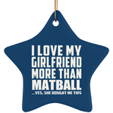 I Love My Girlfriend More Than Matball - Star Ornament