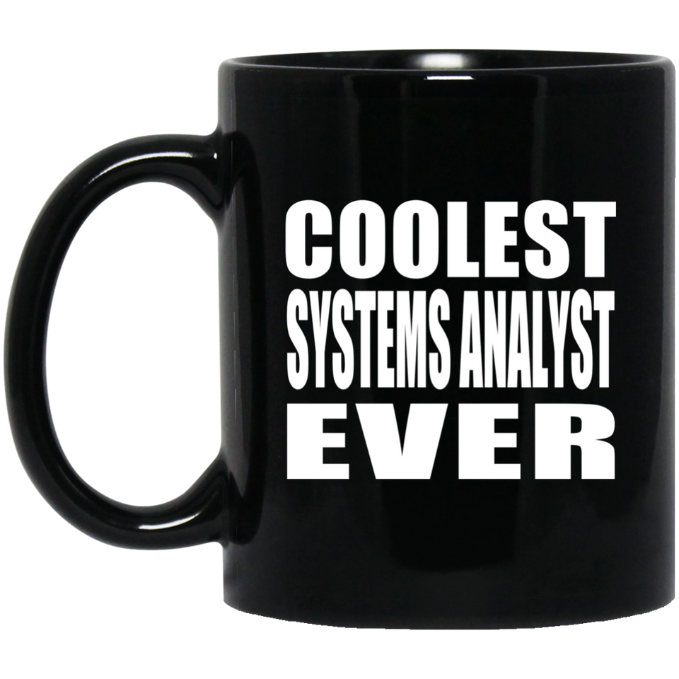 Coolest Systems Analyst Ever - 11 Oz Coffee Mug Black