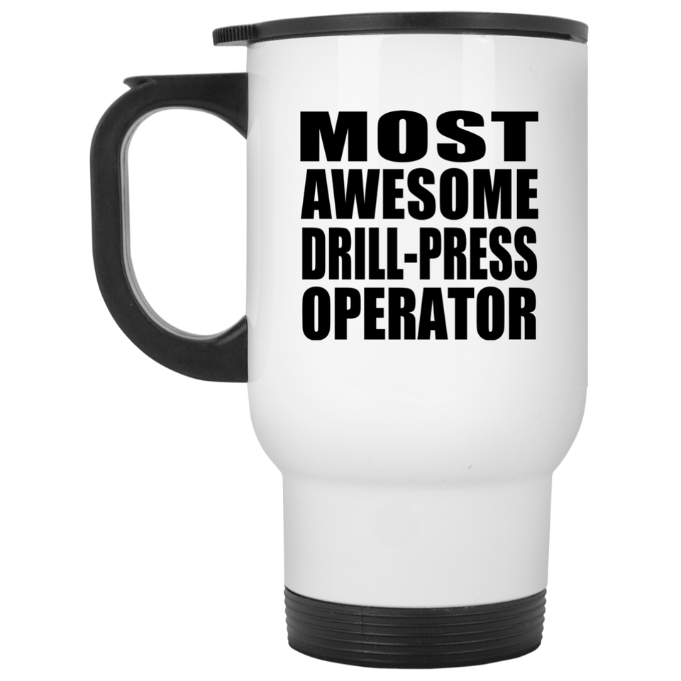 Most Awesome Drill-Press Operator - White Travel Mug