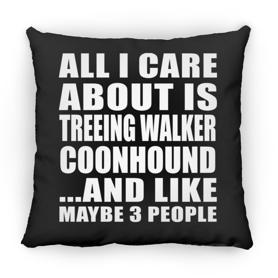 All I Care About Is Treeing Walker Coonhound - Throw Pillow Black