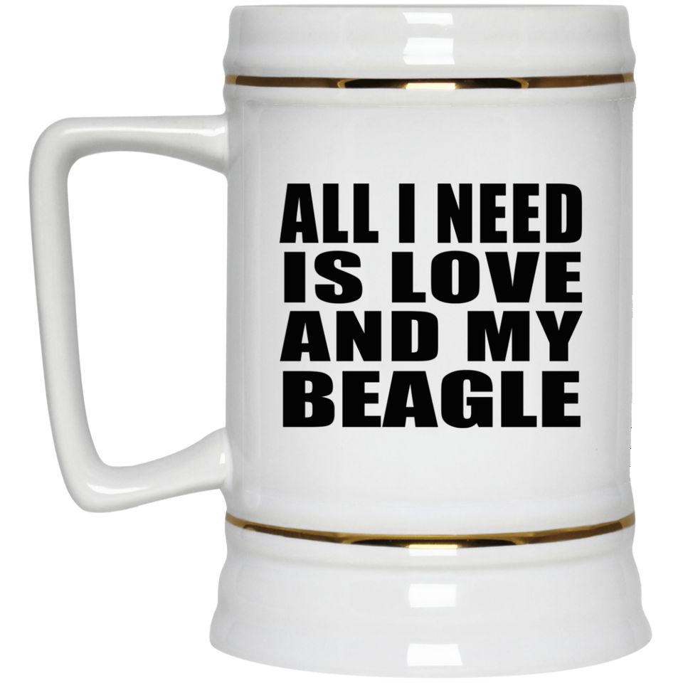 All I Need Is Love And My Beagle - Beer Stein