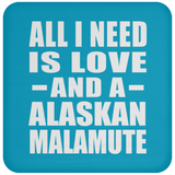All I Need Is Love And A Alaskan Malamute - Drink Coaster