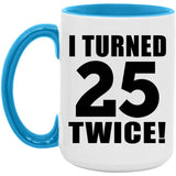 50th Birthday I Turned 25 Twice - 15oz Accent Mug Blue