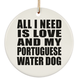 All I Need Is Love And My Portuguese Water Dog - Circle Ornament