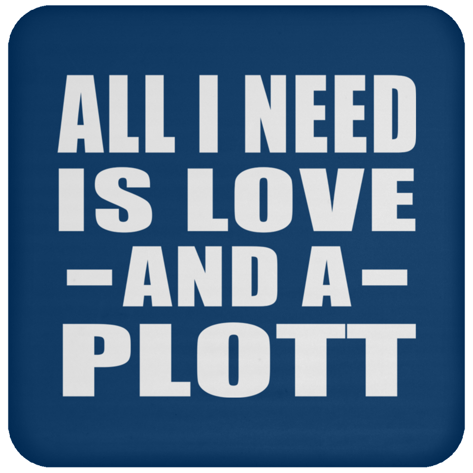 All I Need Is Love And A Plott - Drink Coaster