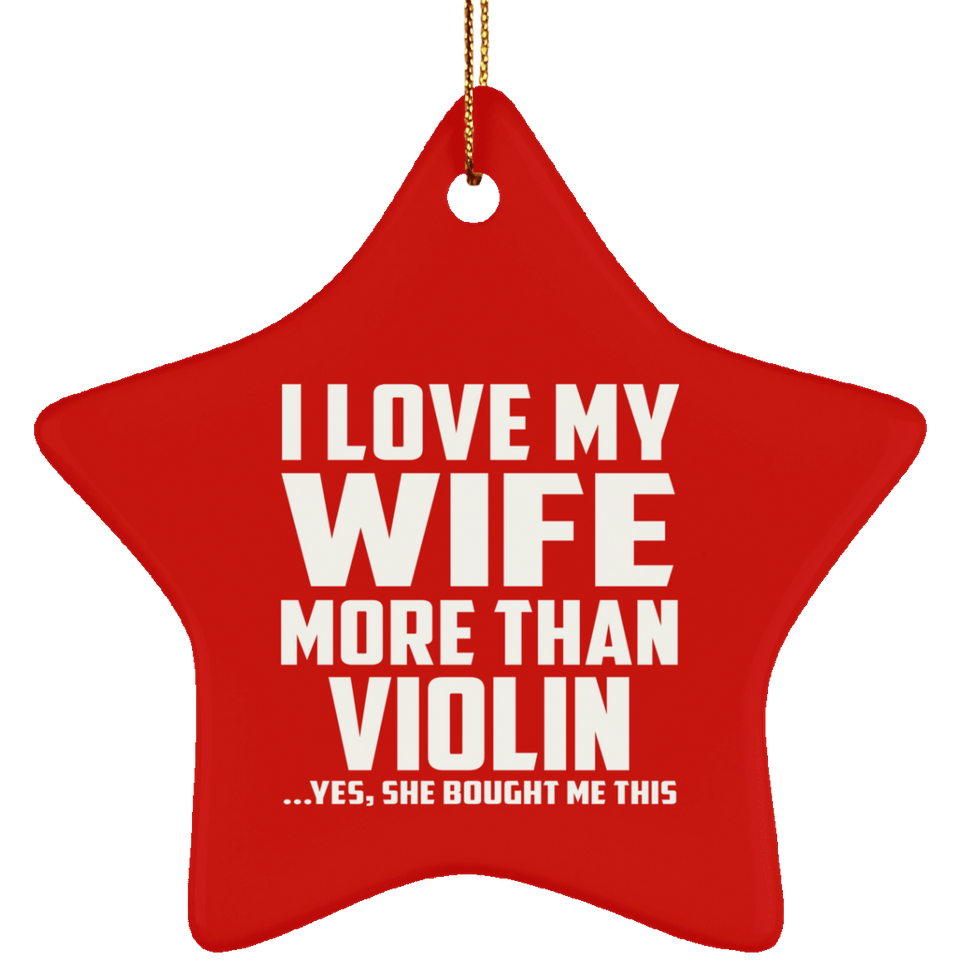 I Love My Wife More Than Violin - Star Ornament
