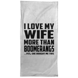 I Love My Wife More Than Boomerangs - Hand Towel
