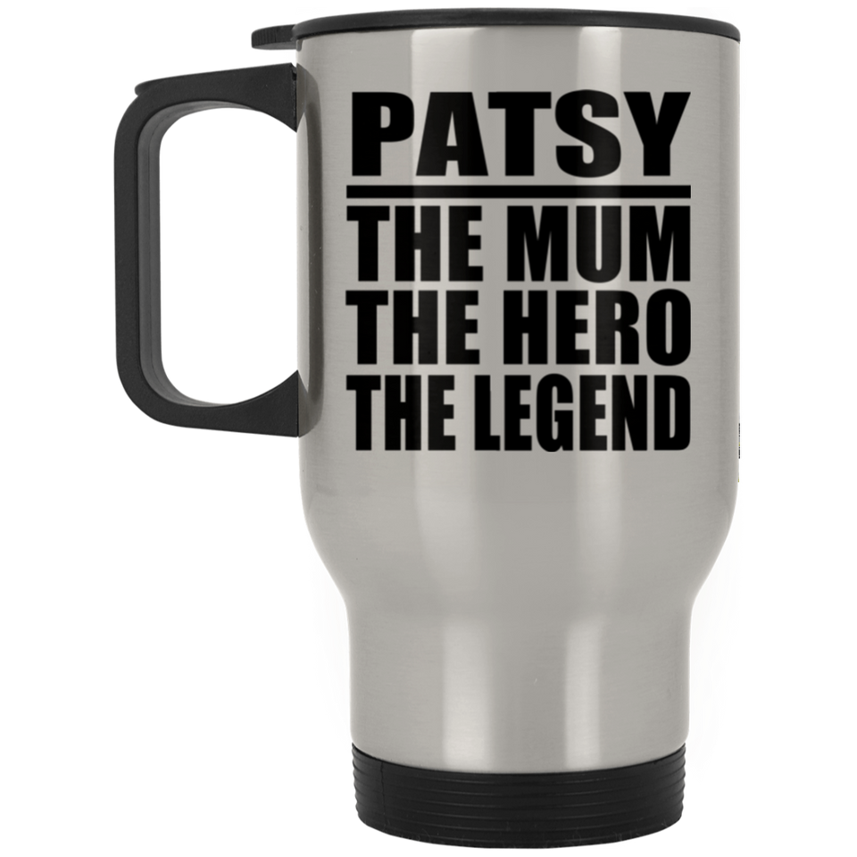 Patsy The Mum The Hero The Legend - Silver Travel Mug