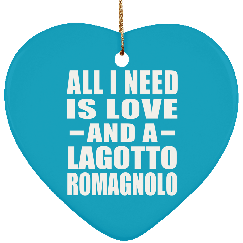 All I Need Is Love And A Lagotto Romagnolo - Heart Ornament