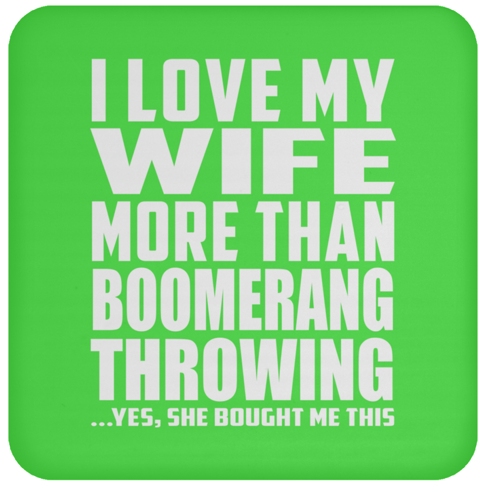 I Love My Wife More Than Boomerang Throwing - Drink Coaster