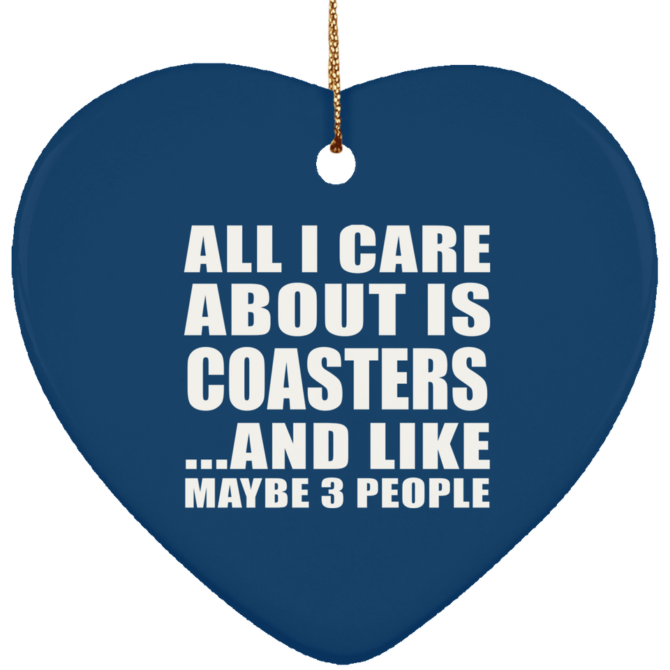 All I Care About Is Coasters - Heart Ornament