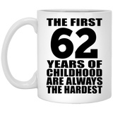62nd Birthday First 62 Years of Childhood Are The Hardest - 11oz Coffee Mug
