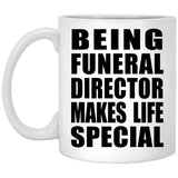 Being Funeral Director Makes Life Special - 11oz Coffee Mug