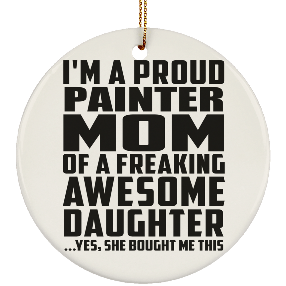 Proud Painter Mom Of Awesome Daughter - Circle Ornament