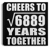 83rd Anniversary Cheers To Square Root of 6889 Years Together - Canvas Square