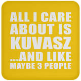 All I Care About Is Kuvasz - Drink Coaster