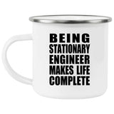 Being Stationary Engineer Makes Life Complete - 12oz Camping Mug