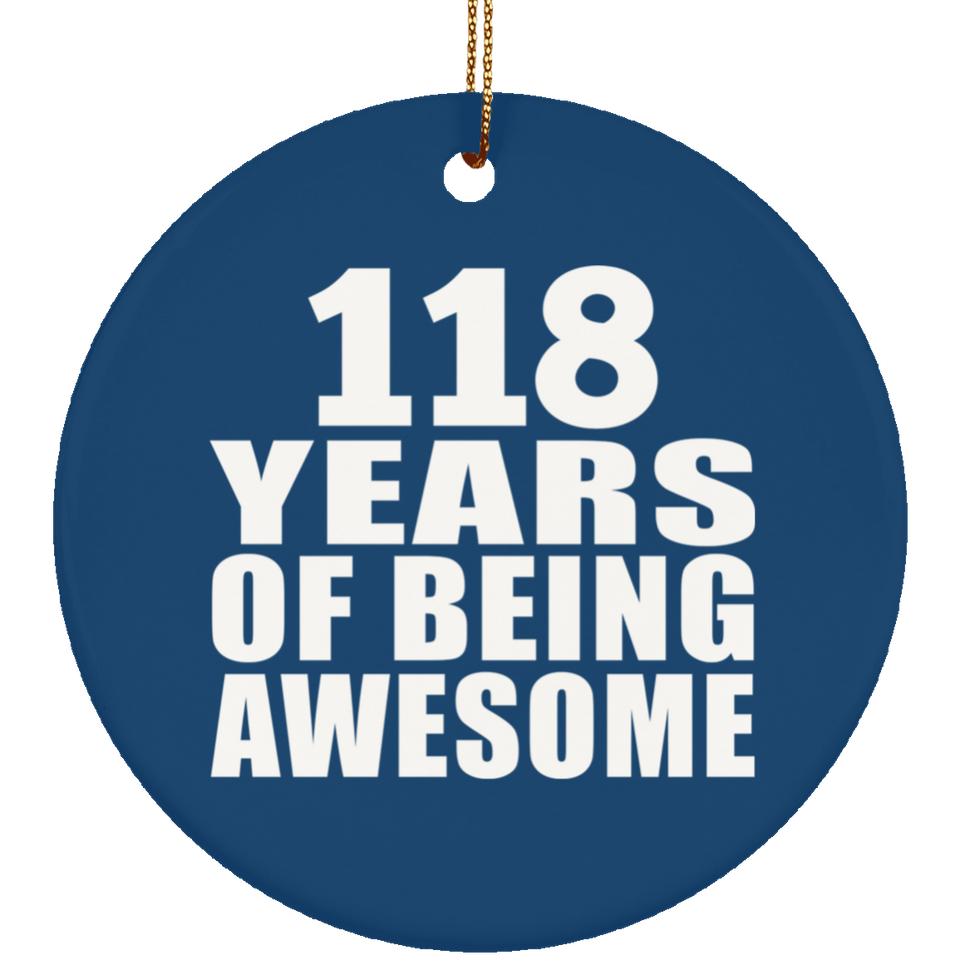 118th Birthday 118 Years Of Being Awesome - Circle Ornament