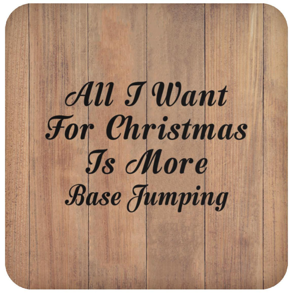 All I Want For Christmas Is More Base Jumping - Drink Coaster C