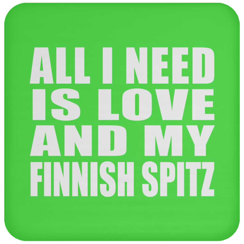 All I Need Is Love And My Finnish Spitz - Drink Coaster