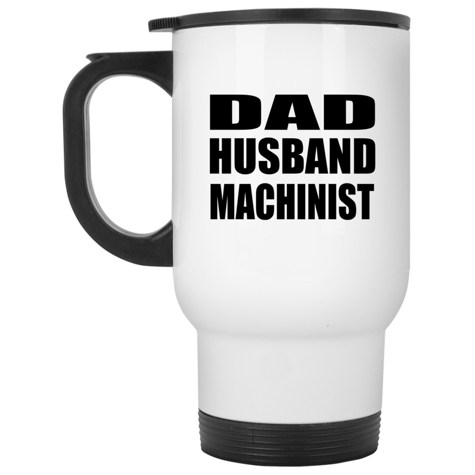 Dad Husband Machinist - White Travel Mug