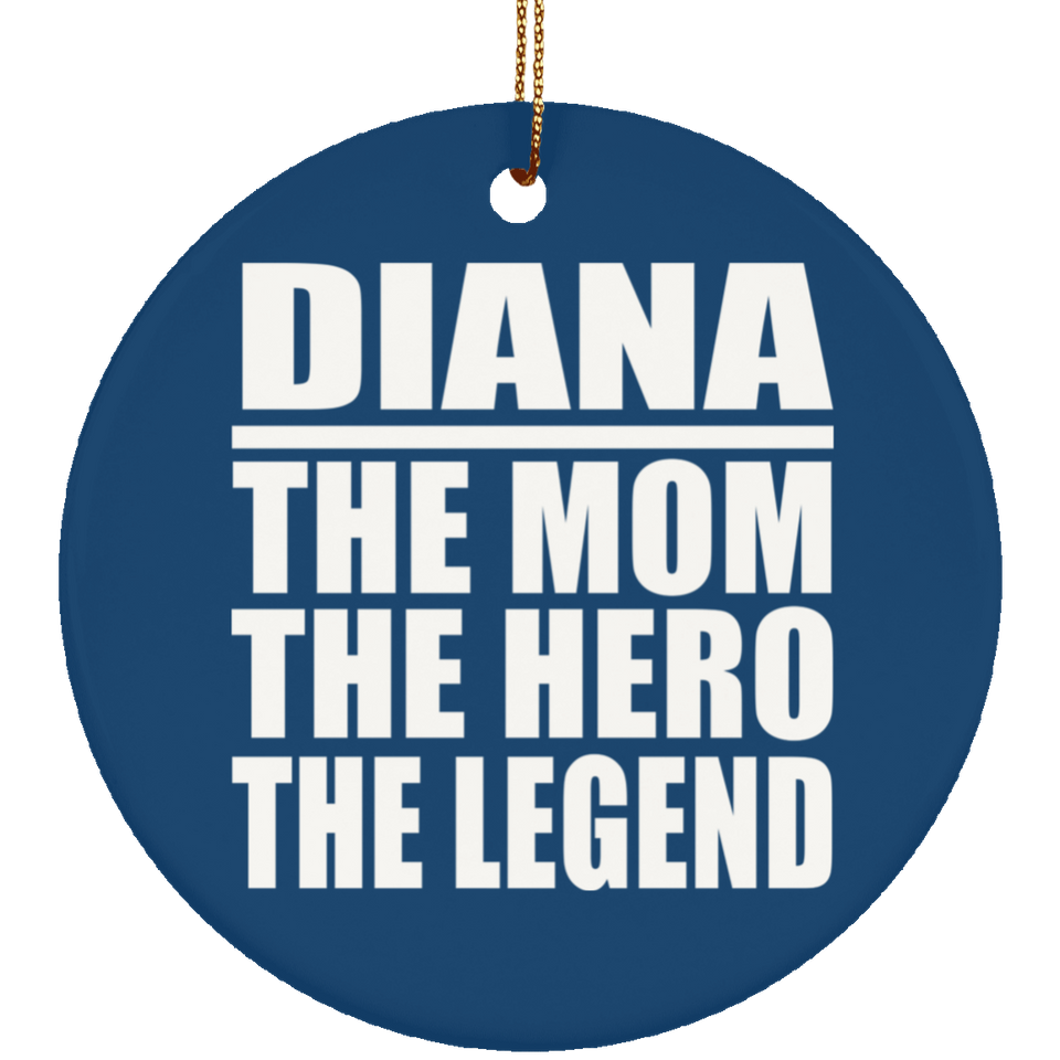 Diana The Mom The Hero The Legend - Circle Ornament