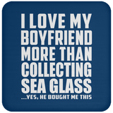 I Love My Boyfriend More Than Collecting Sea Glass - Drink Coaster
