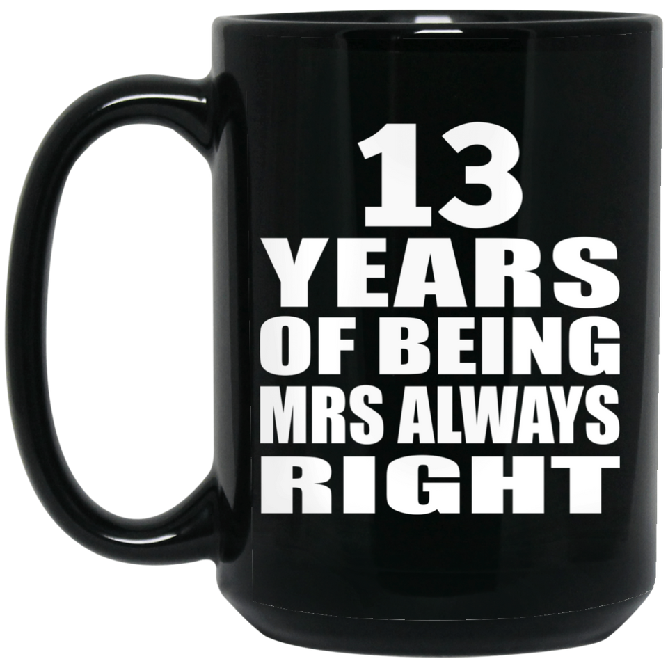 13th Anniversary 13 Years of Being Mrs Always Right - 15oz Coffee Mug Black