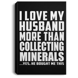 I Love My Husband More Than Collecting Minerals - Canvas Portrait