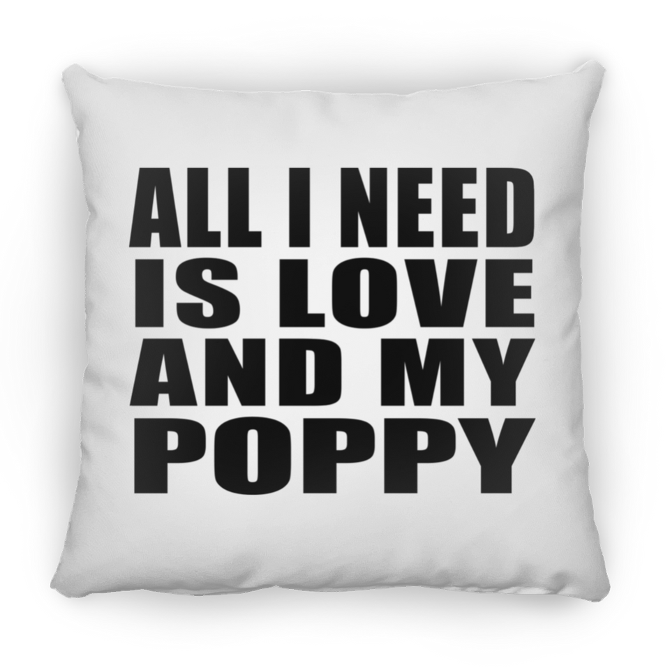 All I Need Is Love And My Poppy - Throw Pillow