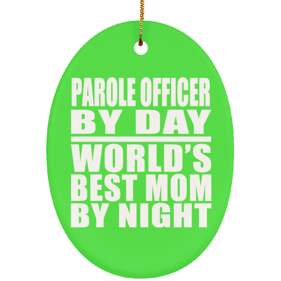 Parole Officer By Day World's Best Mom By Night - Oval Ornament