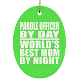 Parole Officer By Day World's Best Mom By Night - Oval Ornament
