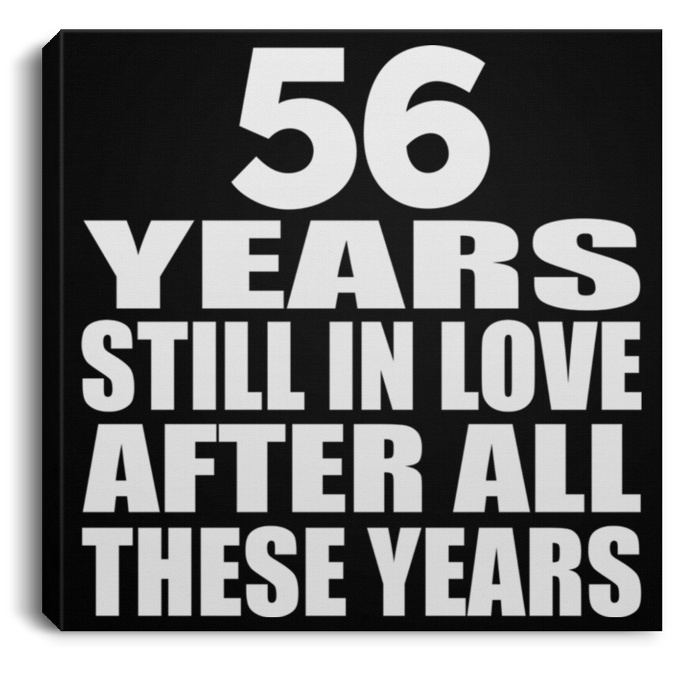 56th Anniversary 56 Years Still In Love After These Years - Canvas Square