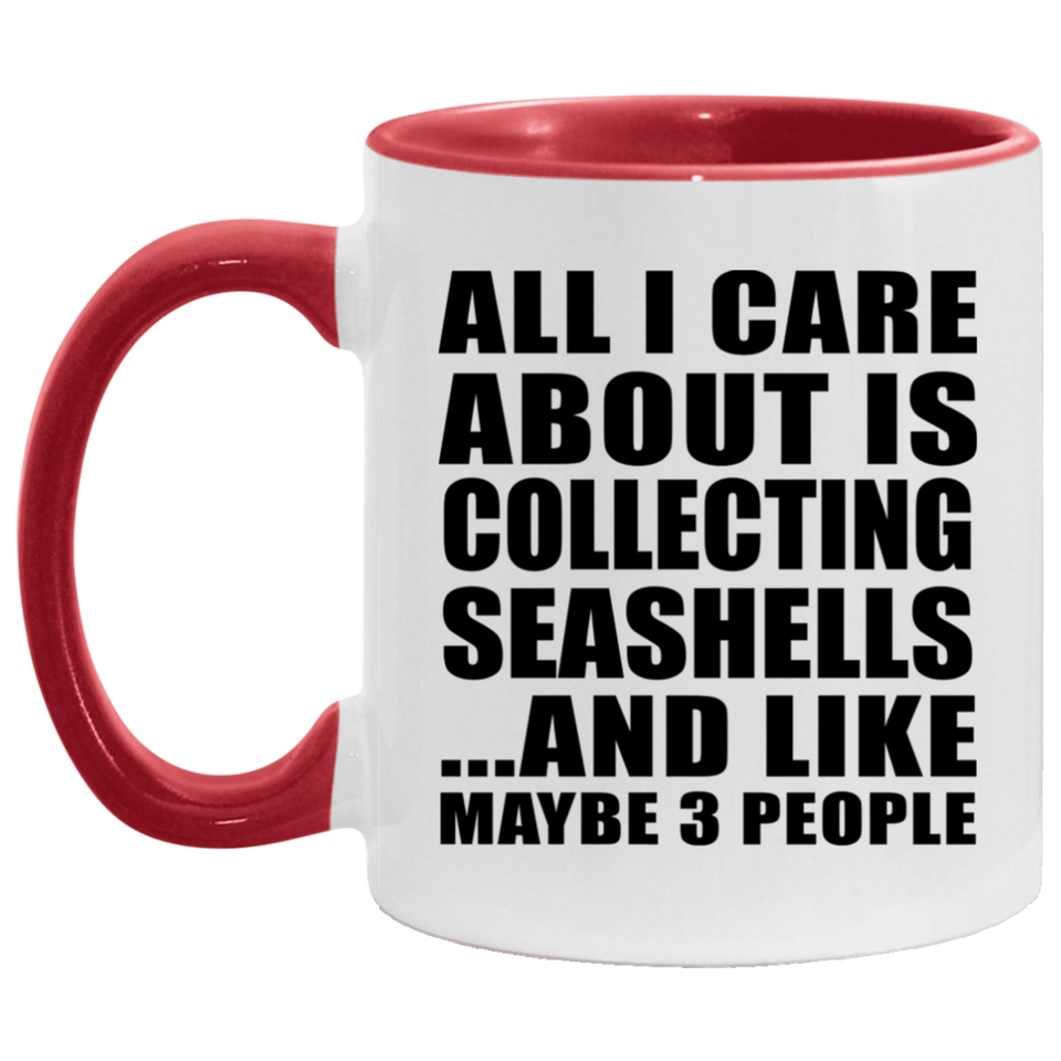 All I Care About Is Collecting Seashells - 11oz Accent Mug Red