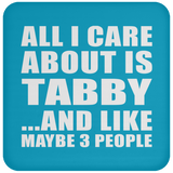 All I Care About Is Tabby - Drink Coaster
