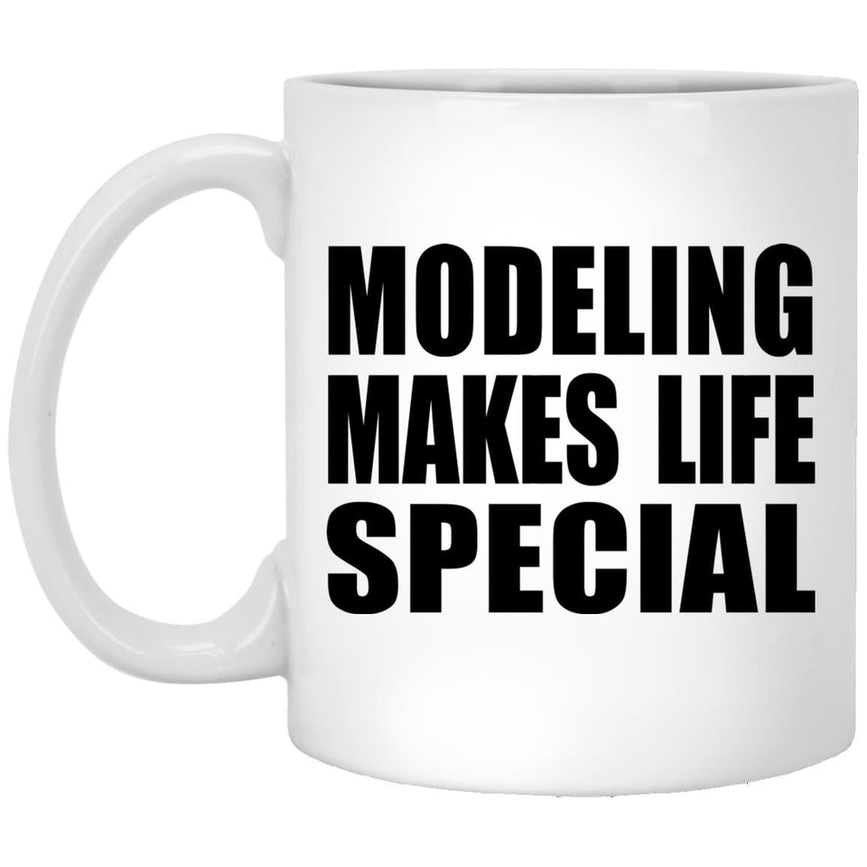 Modeling Makes Life Special - 11oz Coffee Mug