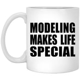 Modeling Makes Life Special - 11oz Coffee Mug