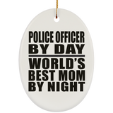 Police Officer By Day World's Best Mom By Night - Oval Ornament