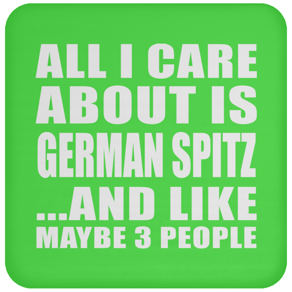 All I Care About Is German Spitz - Drink Coaster