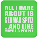 All I Care About Is German Spitz - Drink Coaster