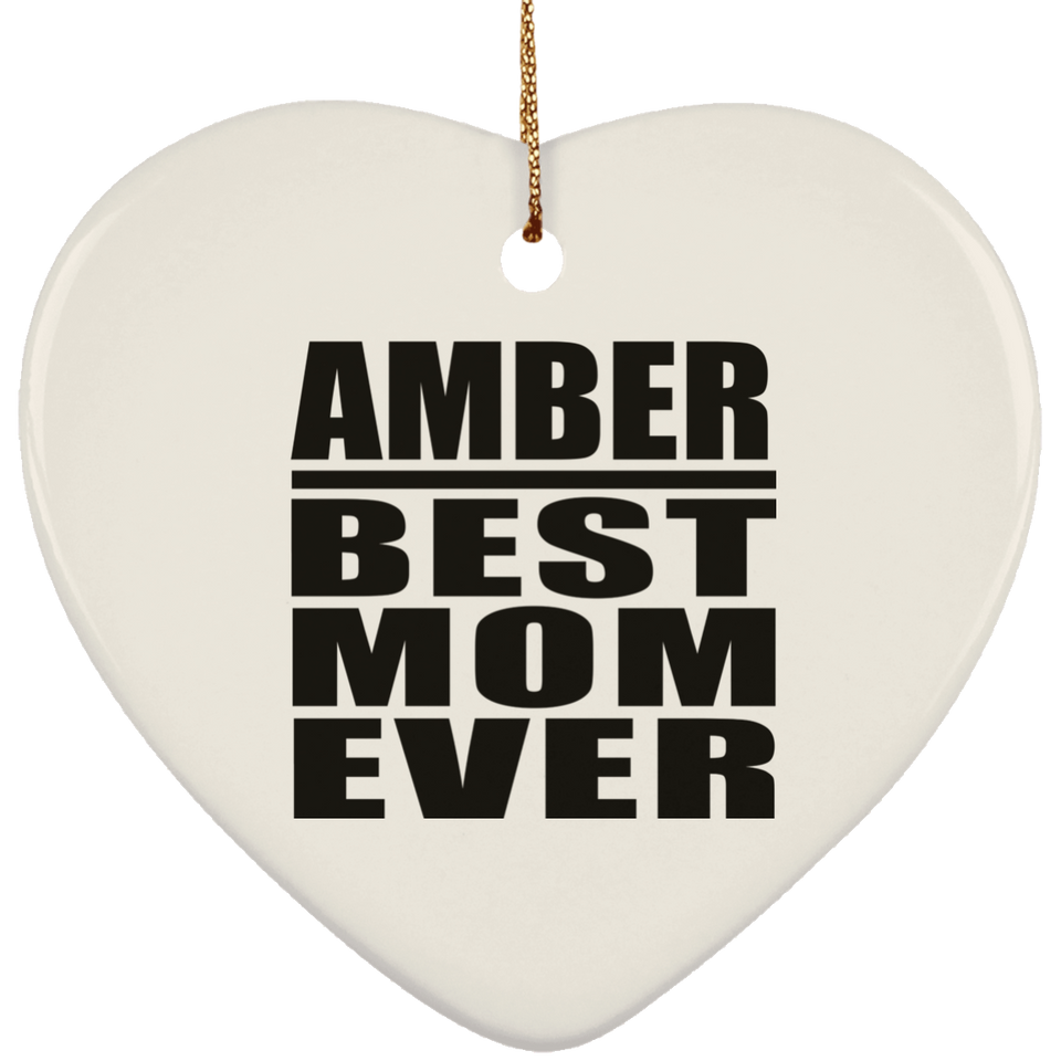 Amber Best Mom Ever - Heart Ornament