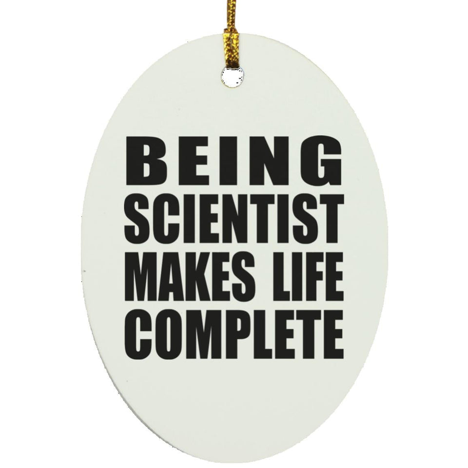 Being Scientist Makes Life Complete - Oval Ornament