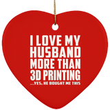 I Love My Husband More Than 3D Printing - Heart Ornament
