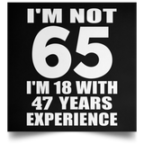 65th Birthday I'm Not 65 I'm 18 With 47 Years Experience - Poster Square