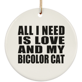 All I Need Is Love And My Bicolor Cat - Circle Ornament